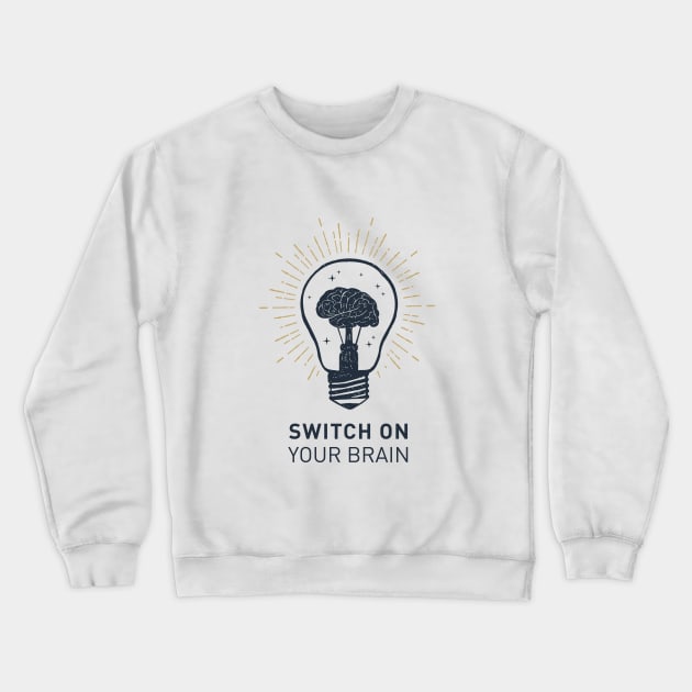 Switch On Your Brain. Motivational Quote Crewneck Sweatshirt by SlothAstronaut